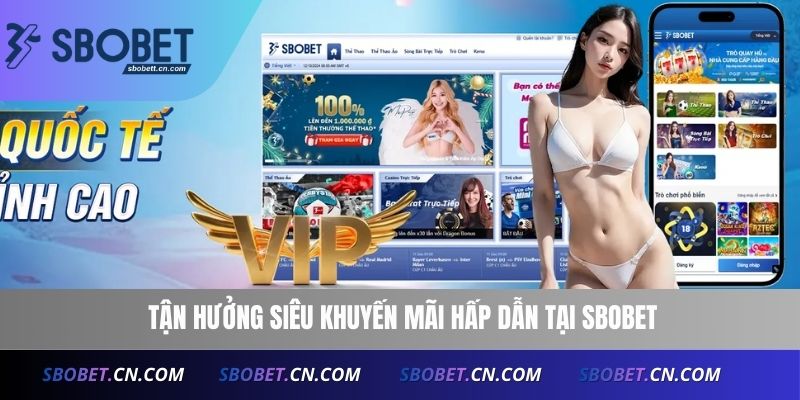Tận hưởng siêu khuyến mãi hấp dẫn tại SBOBET